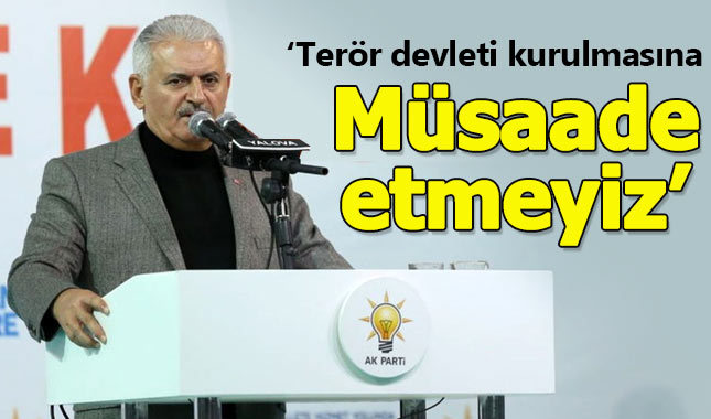 Başbakan Yıldırım: Terör devleti kurulmasına müsaade etmeyiz
