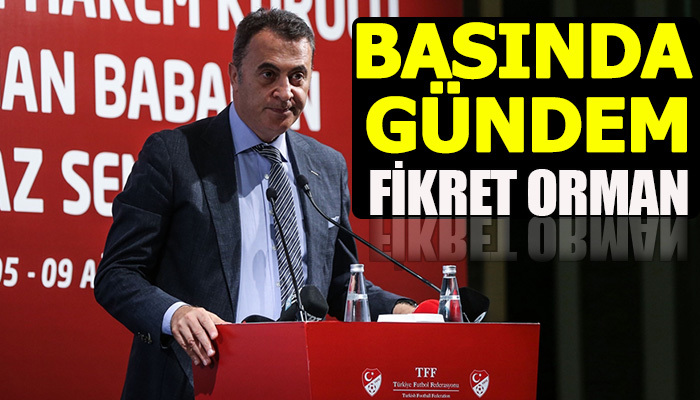 Basında Orman konuşuluyor