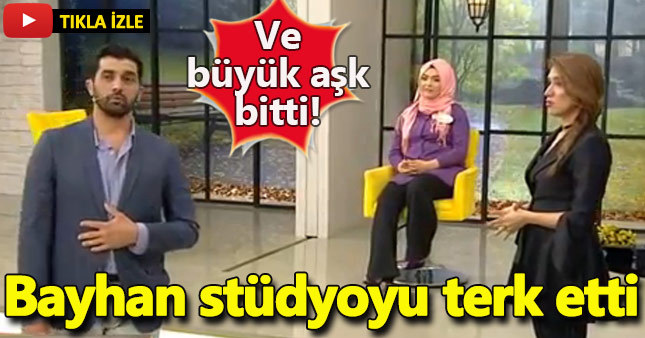 Bayhan stüdyoyu terk etti