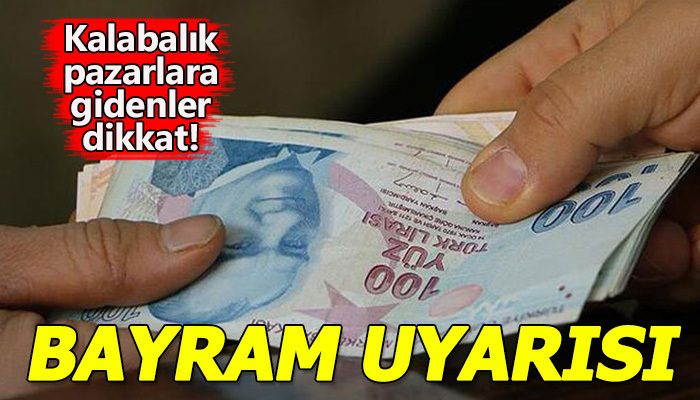 Bayram öncesi uyarı geldi!
