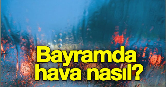 Bayramda hava nasıl?