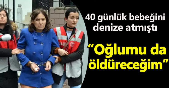 Bebeğini denize atan cani anne için karar verildi