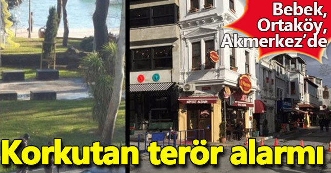 Bebek, Akmerkez ve Ortaköy'de terör alarmı