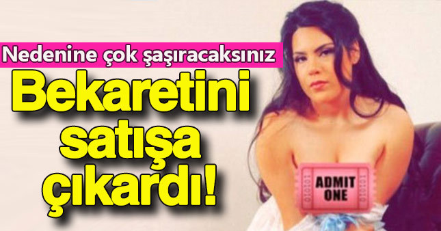 Bekaretini satışa çıkardı!