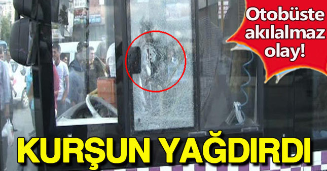 Belediye otobüsüne kurşun yağdırdı