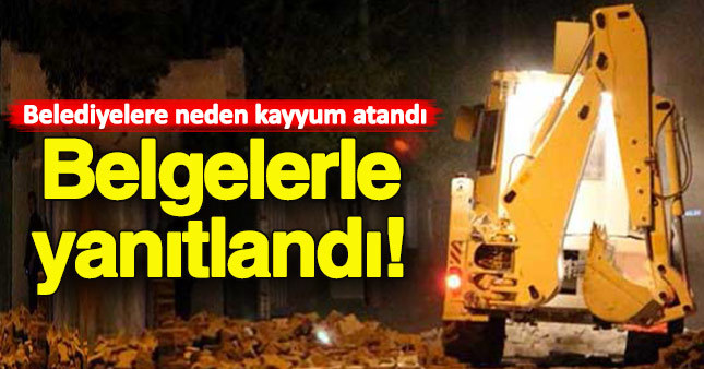 Belediyelere neden kayyum atandığı ortaya çıktı