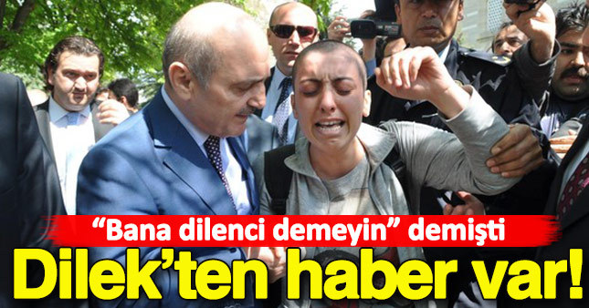 'Ben dilenci değilim' diyen Dilek'ten haber var