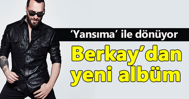 Berkay yeni albümünü patlatıyor
