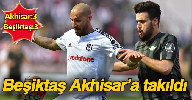 Beşiktaş şampiyonluk yolunda Akhisar'a takıldı