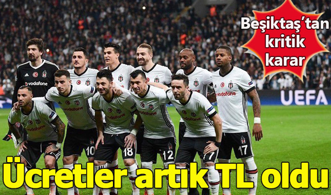 Beşiktaş, yerli futbolcuların sözleşmesini TL'ye çevirme kararı aldı