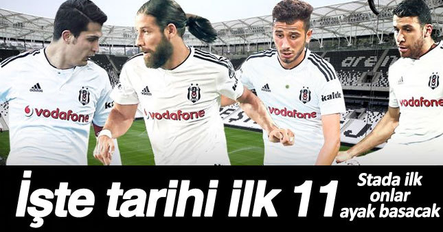 Beşiktaş'ın yeni stadında ilk 11'ler belli oldu