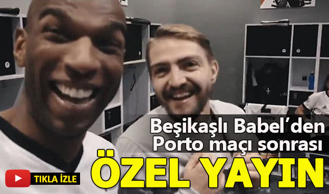 Beşiktaşlı Babel'den Porto maçı sonrası özel yayın