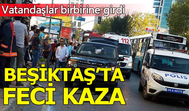 Beşiktaş'ta feci kaza: Yaralılar var