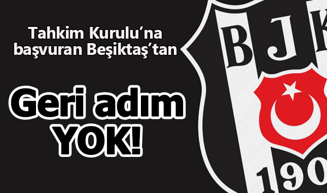 Beşiktaş'tan geri adım yok