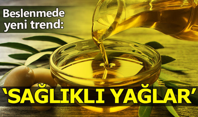 Beslenmede yeni trend: Sağlıklı yağlar