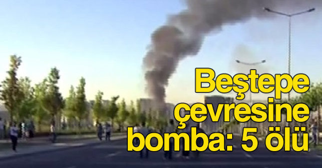 Beştepe yakınlarına bomba atıldı: 5 kişi öldü