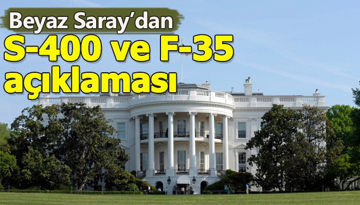 Beyaz Saray'dan S-400 ve F-35 açıklaması