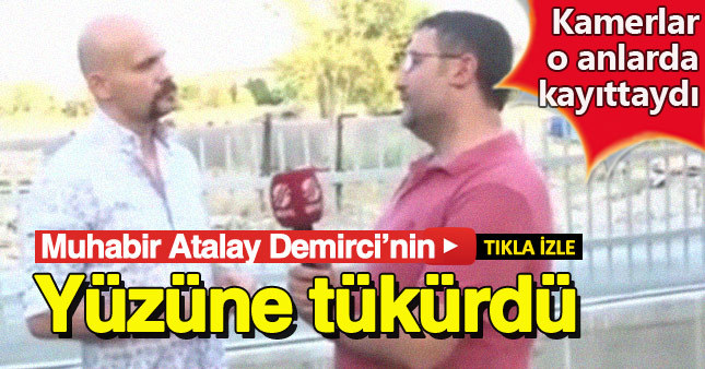 BeyazTv Muhabiri, Atalay Demirci'nin yüzüne tükürdü