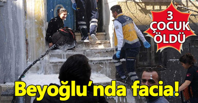 Beyoğlu'nda yangın faciası: 3 çocuk öldü