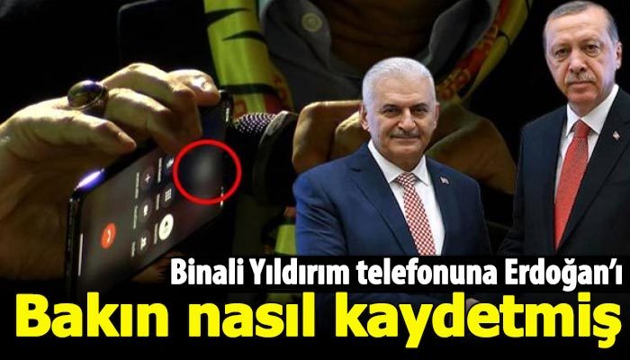 Binali Yıldırım cep telefonuna Erdoğan'ı bakın nasıl kaydetmiş