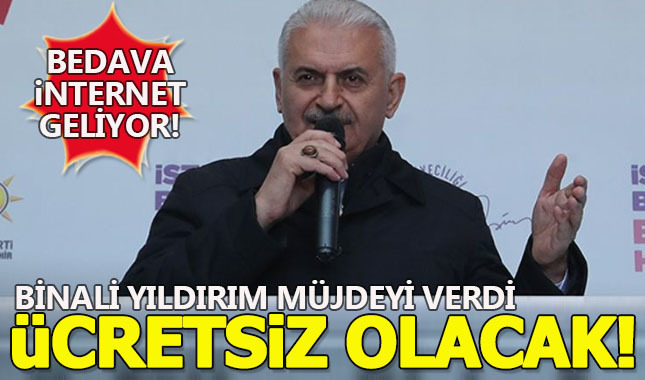 Binali Yıldırım'dan internet müjdesi: Ücretsiz olacak