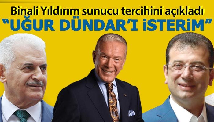 Binali Yıldırım'ın Uğur Dündar'ı tercih etmesi
