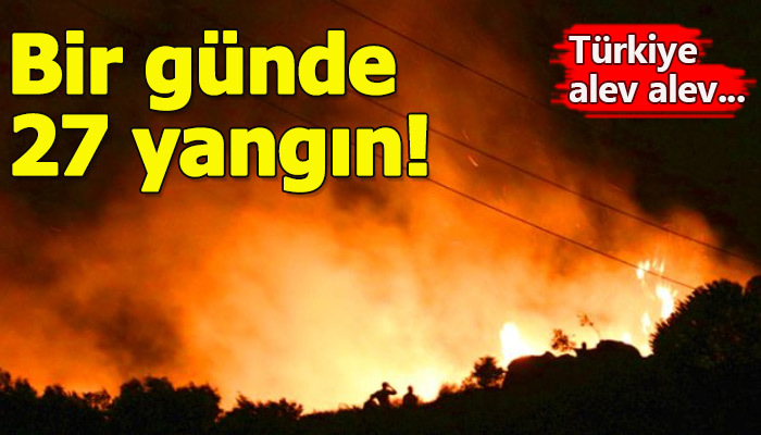Bir günde 27 yangın çıktı!