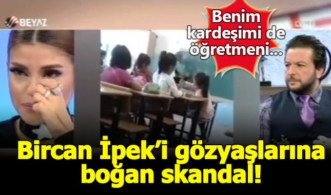 Bircan İpek'i gözyaşlarına boğan skandal görüntüler!