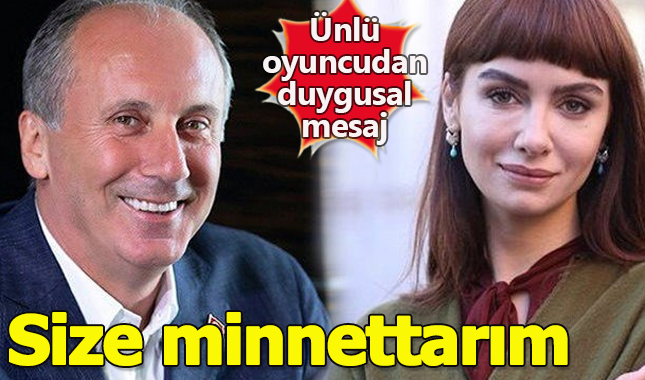 Birce Akalay'dan İnce'ye: Size minnettarım iyi ki varsınız