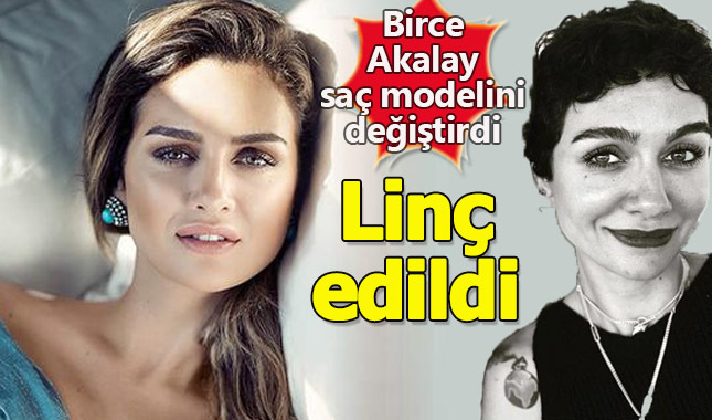 Birce Akalay'ın yeni saç modeli yüzünden sosyal medyada linç edildi