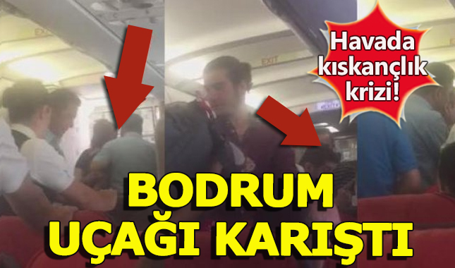 Bodrum uçağında kıskançlık krizi