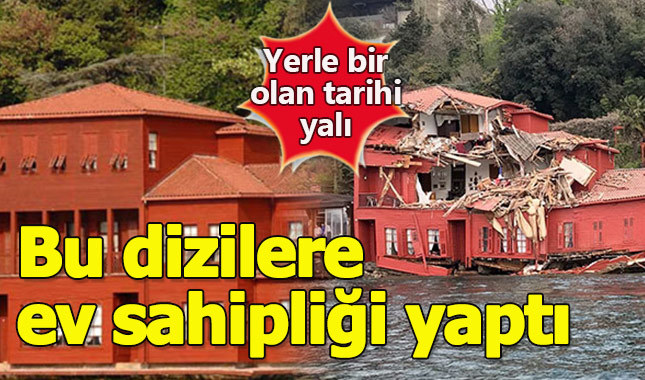 Boğaz'da geminin çarptığı yalı bakın hangi dizilere ev sahipliği yapmış