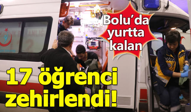 Bolu'da yurtta kalan 17 lise öğrencisi zehirlendi!