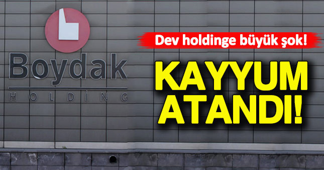 Boydak Holding'e kayyum atandı!