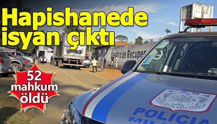 Brezilya'da hapishanede isyan: 52 ölü