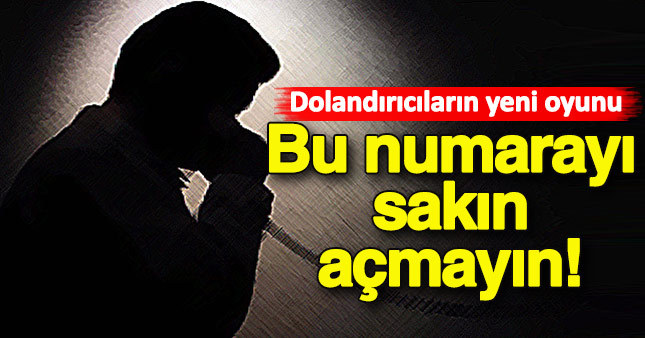 Bu numaradan gelen aramaları açmayın!