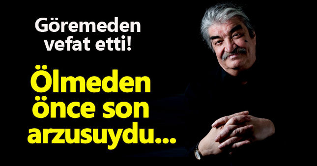 Bülen Kayabaş son arzusuna kavuşamadan öldü