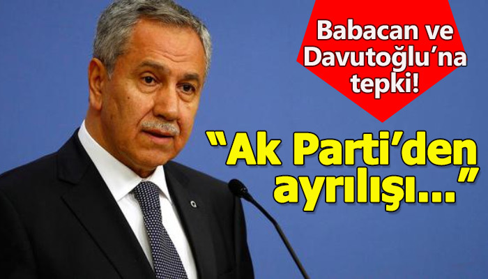 Bülent Arınç, Davutoğlu ve Babacan'a tepki gösterdi