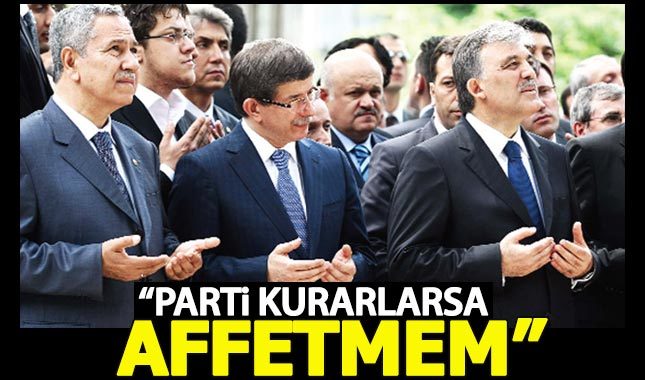 Bülent Arınç: Gül ve Davutoğlu parti kurarsa affetmem