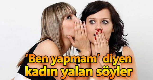 Bunları 'ben yapmam' diyen kadın yalan söyler