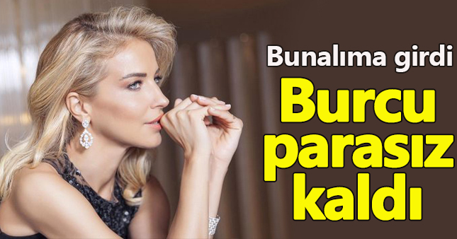 Burcu Esmersoy maddi açıdan sıkıntıda