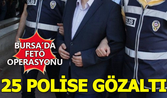 Bursa'da FETÖ operasyonu: 25 polise gözaltı