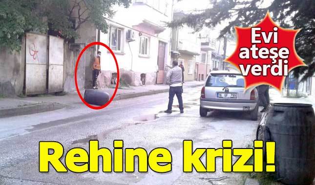 Bursa'da rehine krizi! Eşine kızıp evi ateşe verdi