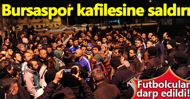 Bursaspor kafilesine taraftarlardan bıçaklı saldırı