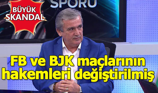 Büyük skandal! Beşiktaş ve F.Bahçe maçlarının hakemleri mi değiştirildi?