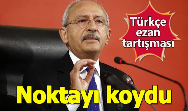 CHP lideri Kemal Kılıçdaroğlu: Ezan arapça okunmalıdır