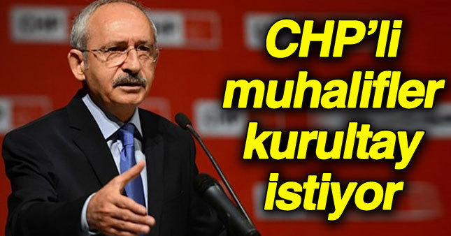 CHP'de muhalifler "kurultay" istiyor