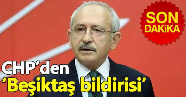 CHP'den 'Beşiktaş saldırısı' bildirisi