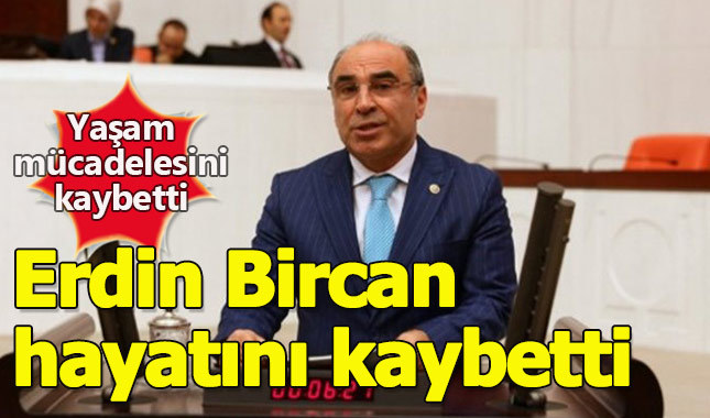 CHP'li Erdin Bircan hayatını kaybetti kimdir neden öldü?