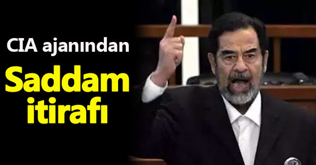 CIA ajanı: Saddam Hüseyin haklıymış